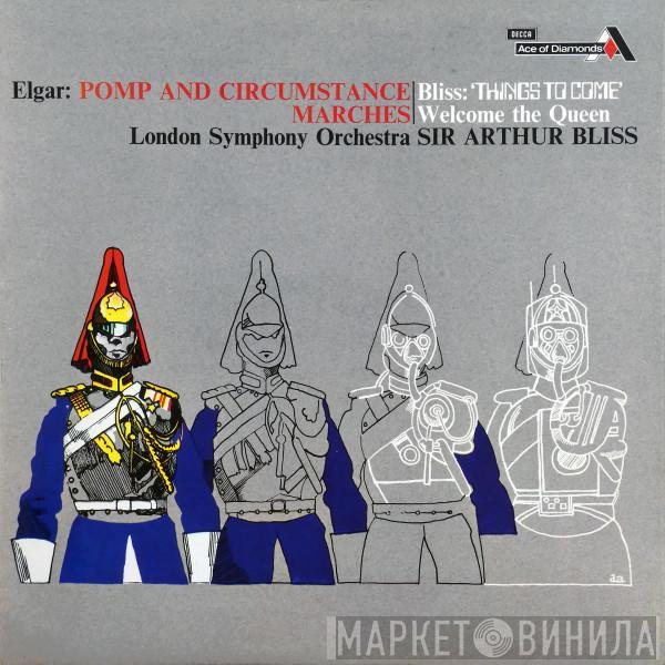 Sir Edward Elgar, Arthur Bliss, The London Symphony Orchestra - Pomp And Circumstance Marches; Things To Come; Welcome The Queen