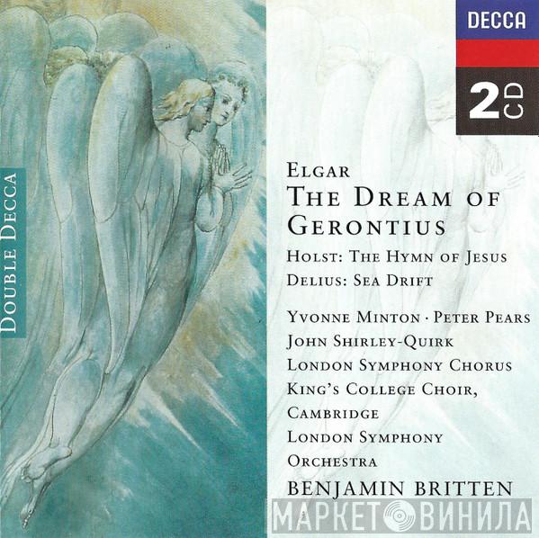 Sir Edward Elgar, Gustav Holst, Frederick Delius, Yvonne Minton, Peter Pears, John Shirley-Quirk, London Symphony Chorus, The King's College Choir Of Cambridge, The London Symphony Orchestra, Benjamin Britten - The Dream Of Gerontius
