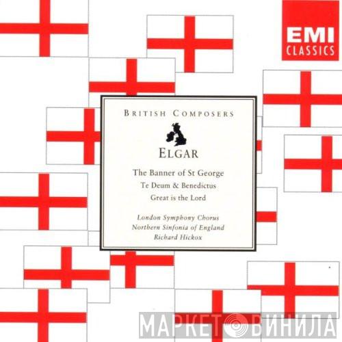 Sir Edward Elgar, London Symphony Chorus, Northern Sinfonia, Richard Hickox - The Banner Of St. George; Te Deum & Benedictus; Great Is The Lord