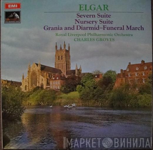 Sir Edward Elgar, Sir Charles Groves, Royal Liverpool Philharmonic Orchestra - Severn Suite; Nursery Suite; Grania & Diarmid - Funeral March