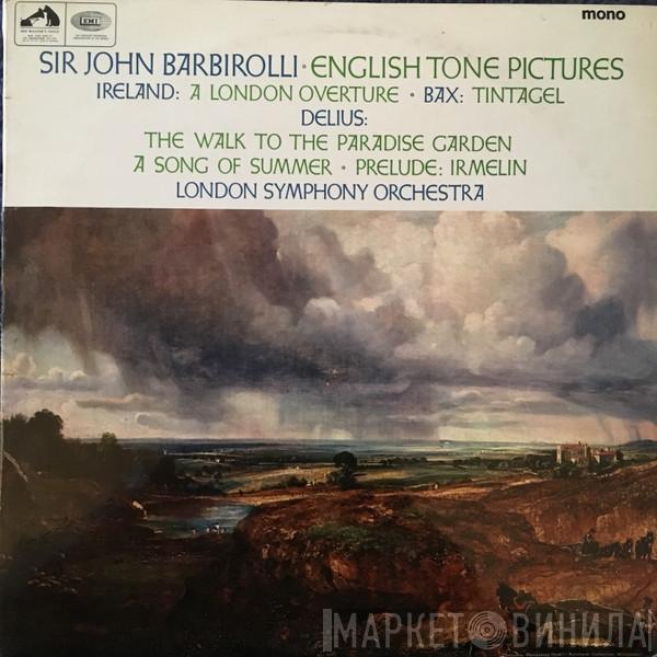 Sir John Barbirolli, John Ireland, Arnold Bax, Frederick Delius, The London Symphony Orchestra - English Tone Pictures