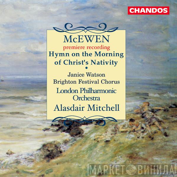 Sir John Blackwood McEwen, Janice Watson, Brighton Festival Chorus, The London Philharmonic Orchestra, Alasdair Mitchell - Hymn On The Morning Of Christ's Nativity