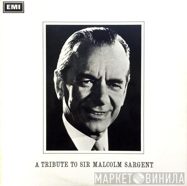 Sir Malcolm Sargent - A Tribute To Sir Malcolm Sargent (1895-1967)