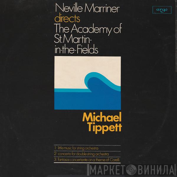 Sir Michael Tippett, Sir Neville Marriner, The Academy Of St. Martin-in-the-Fields - Little Music For String Orchestra / Concerto For Double String Orchestra / Fantasia Concertante On A Theme Of Corelli
