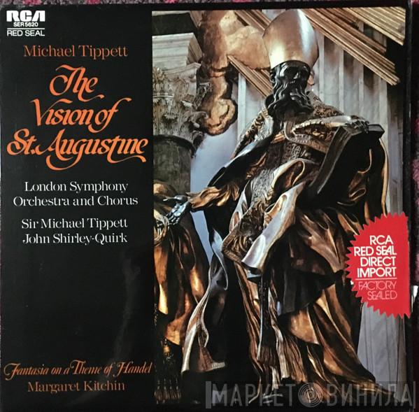 Sir Michael Tippett, The London Symphony Orchestra, London Symphony Chorus, John Shirley-Quirk, Margaret Kitchin - The Vision Of St. Augustine / Fantasia On A Theme Of Handel