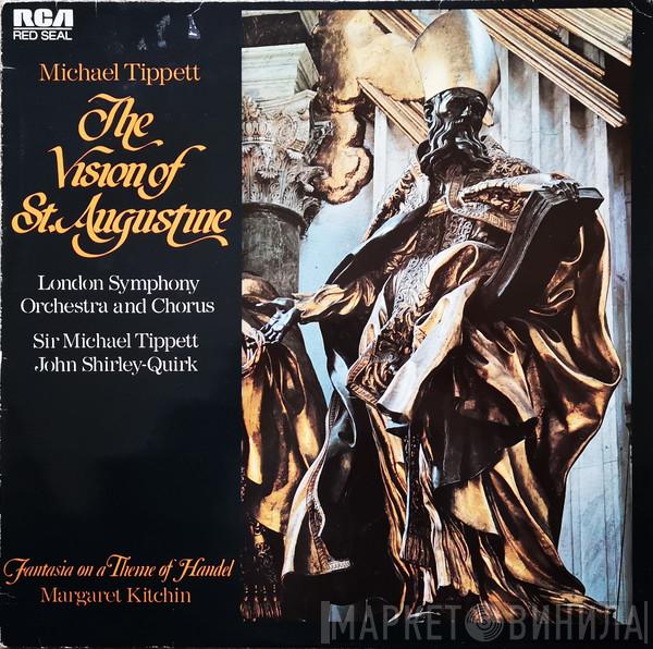 , Sir Michael Tippett , John Shirley-Quirk , Margaret Kitchin , The London Symphony Orchestra  Sir Michael Tippett  - The Vision Of St Augustine; Fantasia On A Theme Of Handel