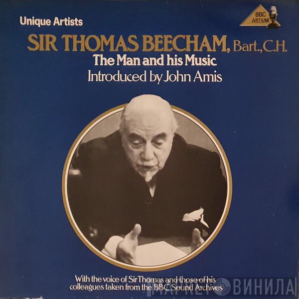 Sir Thomas Beecham, John Amis - The Man And His Music