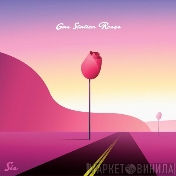 Sis  - Gas Station Roses