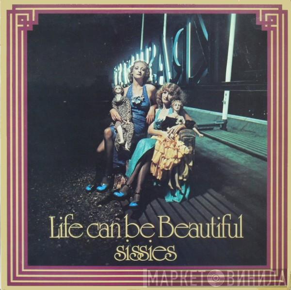 Sissies  - Life Can Be Beautiful