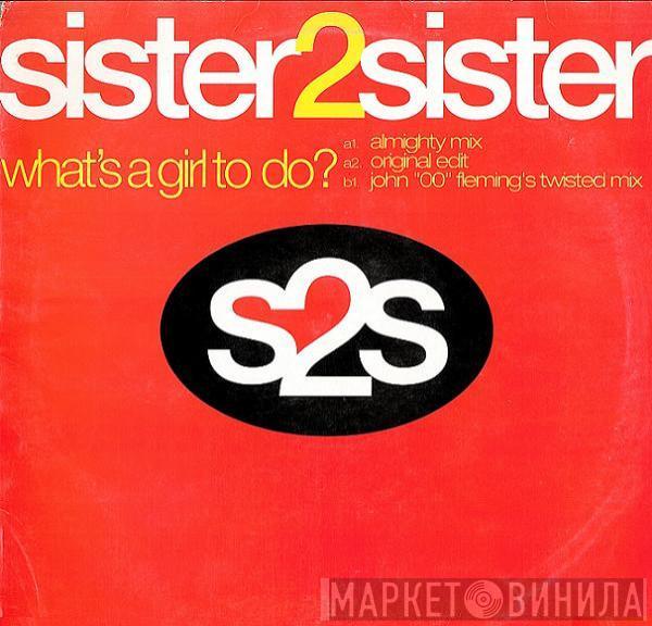 Sister 2 Sister - What's A Girl To Do?