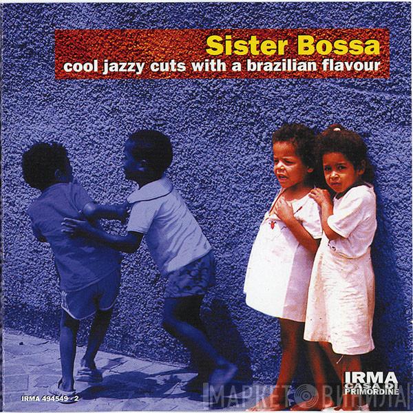  - Sister Bossa (Cool Jazzy Cuts With A Brazilian Flavour)