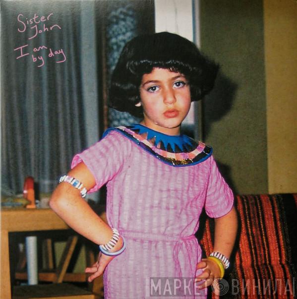 Sister John - I Am By Day
