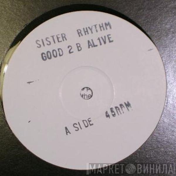  Sister Rhythm  - Good 2 B Alive