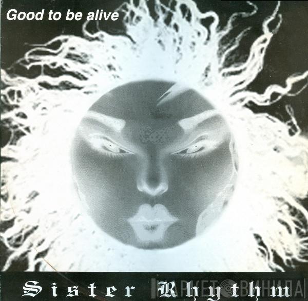 Sister Rhythm - Good To Be Alive