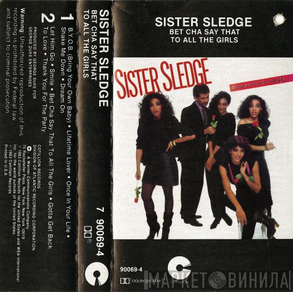  Sister Sledge  - Bet Cha Say That To All The Girls