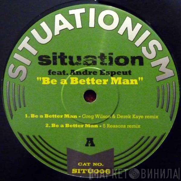 Situation , Andre Espeut - Be A Better Man