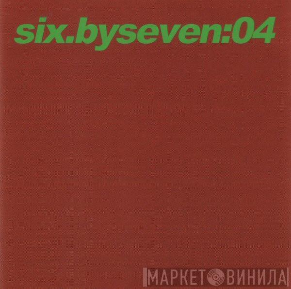 Six By Seven - 04