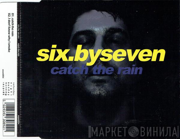 Six By Seven - Catch The Rain