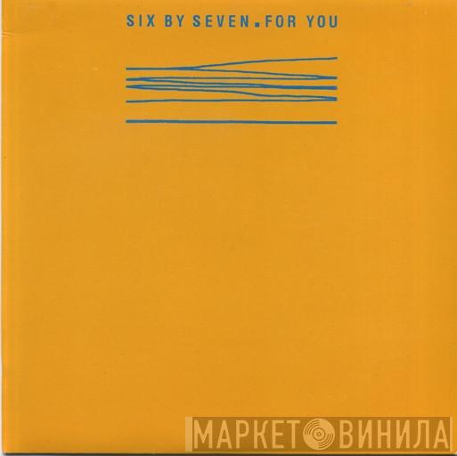 Six By Seven - For You