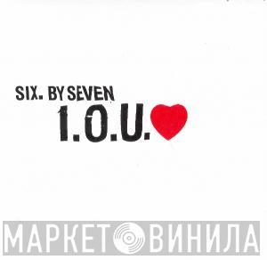 Six By Seven - I.O.U. ♥