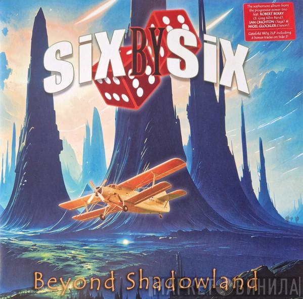 Six By Six - Beyond Shadowland