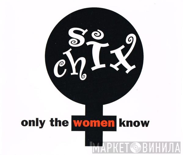 Six Chix - Only The Women Know