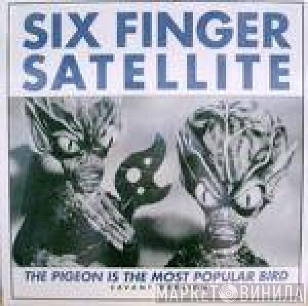 Six Finger Satellite - The Pigeon Is The Most Popular Bird (Savant Version)