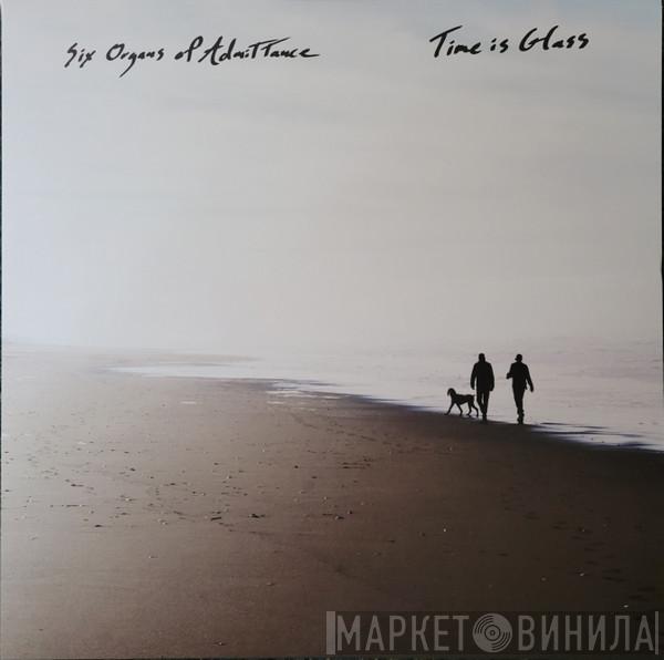Six Organs Of Admittance - Time Is Glass
