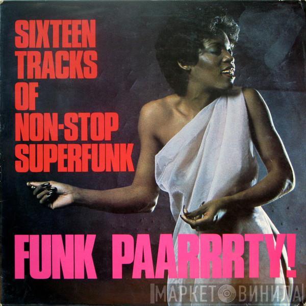  - Sixteen Tracks Of Non-Stop Superfunk - Funk Paarrrty!