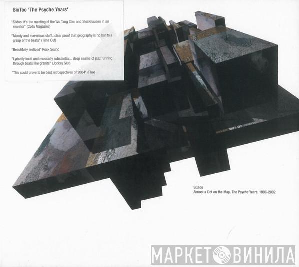 Sixtoo - Almost A Dot On The Map: The Psyche Years 1996-2002