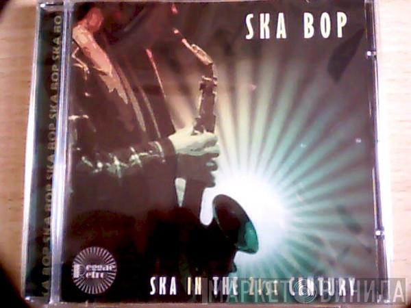 Ska Bop - Ska In The 21st Century