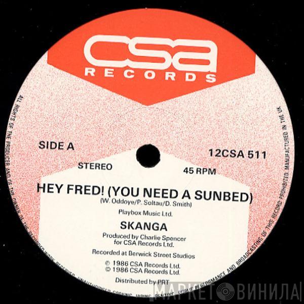 Skanga  - Hey Fred! (You Need A Sunbed)