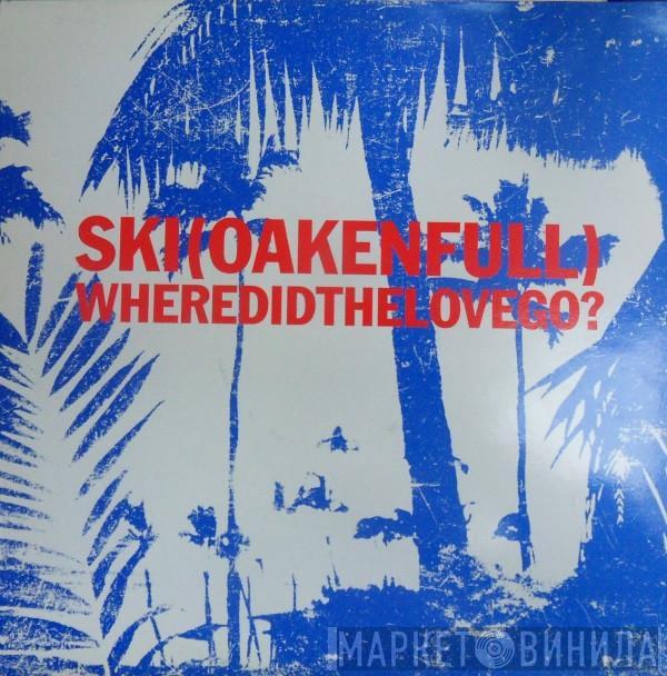 Ski Oakenfull - Where Did The Love Go? 2/2