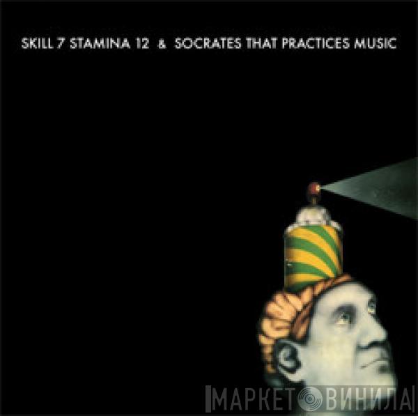 Skill 7 Stamina 12, Socrates That Practices Music - Skill 7 Stamina 12 / Socrates That Practices Music