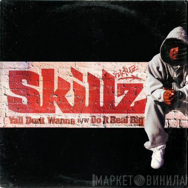 Skillz - Ya'll Don't Wanna B/W Do It Real Big