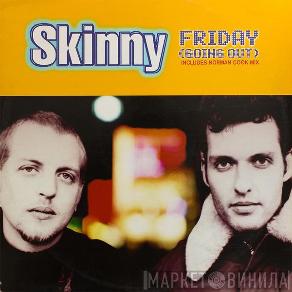  Skinny  - Friday (Going Out)