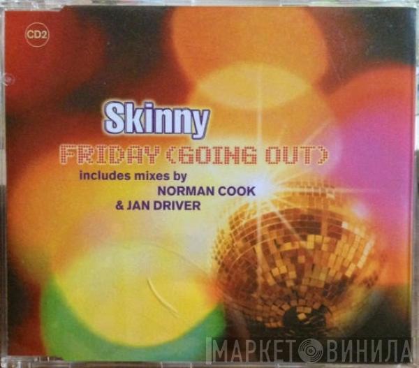  Skinny  - Friday (Going Out)