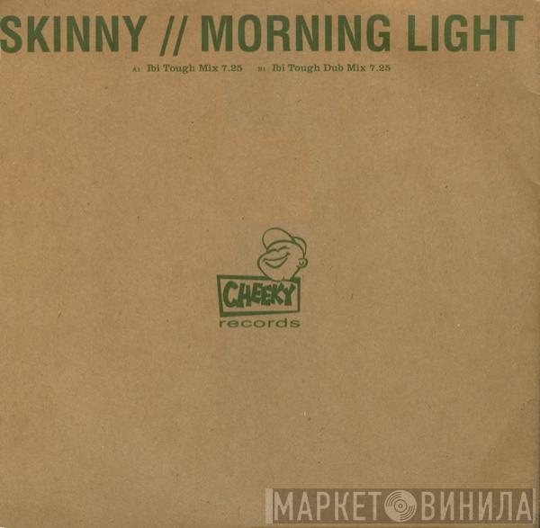 Skinny - Morning Light