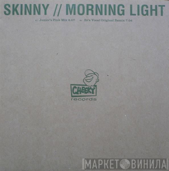Skinny - Morning Light