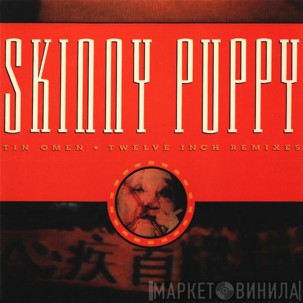Skinny Puppy - Tin Omen (Twelve Inch Remixes)