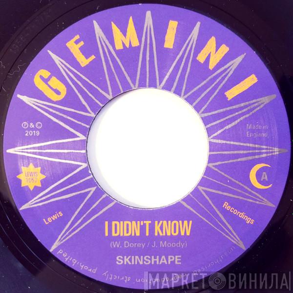 Skinshape - I Didn't Know