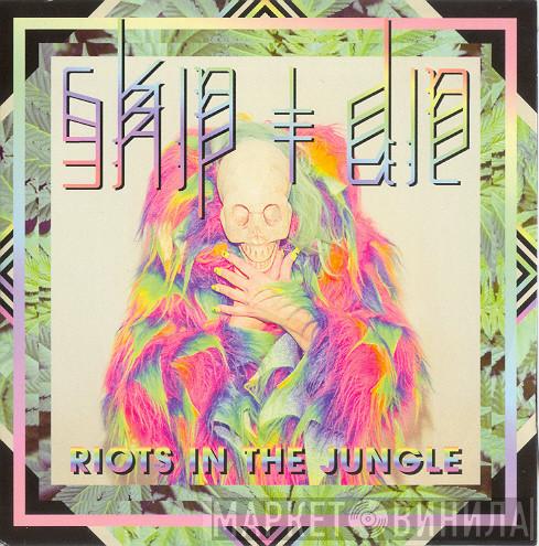 Skip & Die - Riots In The Jungle