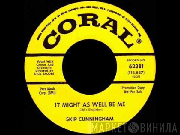 Skip Cunningham - It Might As Well Be Me / Nineteen Hundred And When