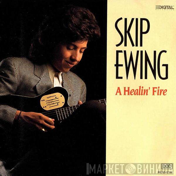 Skip Ewing - A Healin' Fire
