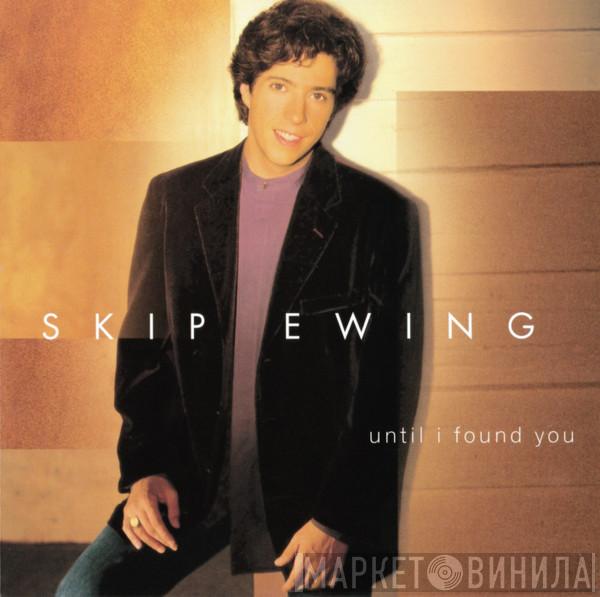 Skip Ewing - Until I Found You