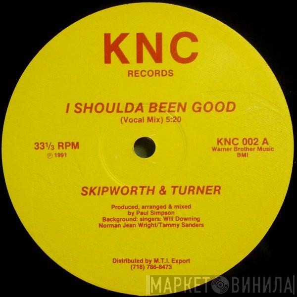 Skipworth & Turner - I Shoulda Been Good