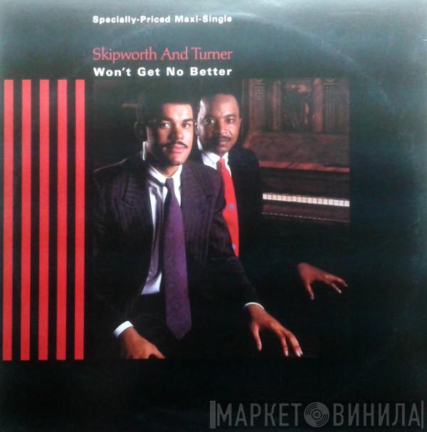  Skipworth & Turner  - Won't Get No Better