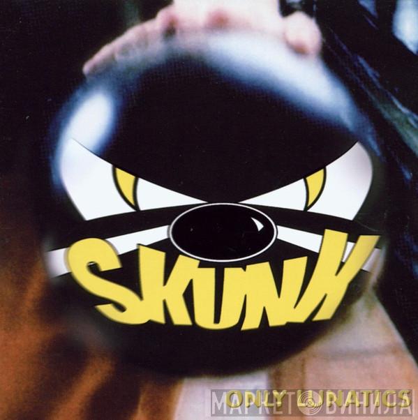 Skunk  - Only Lunatics