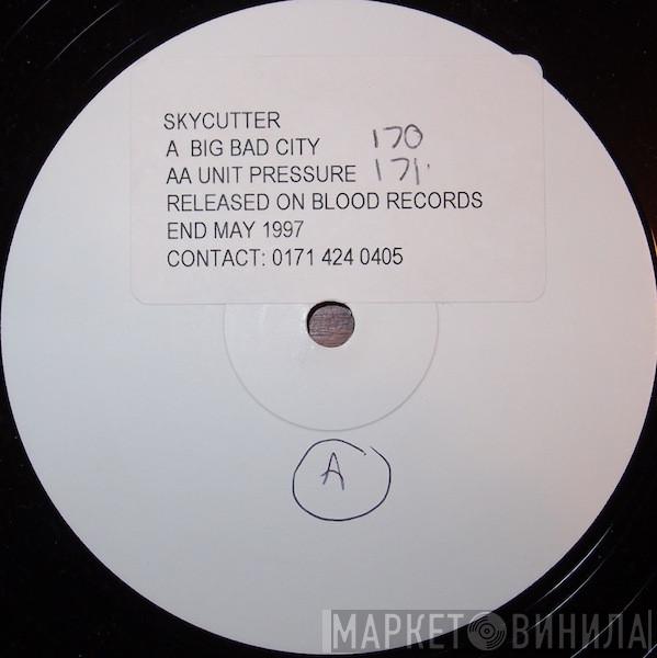 Skycutter - Big Bad City / Unit Pressure