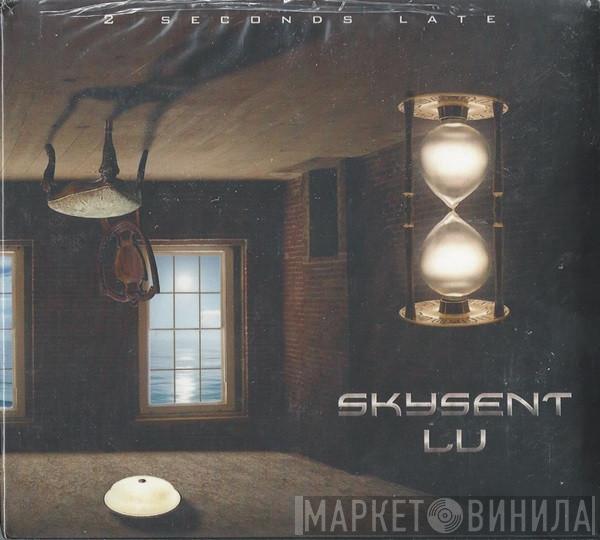 Skysent Lu - 2 Seconds Late